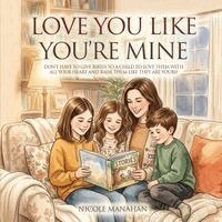 I Love You Like You're Mine