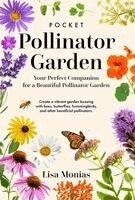 Lisa Monias - Pocket Pollinator Garden - Your Perfect Companion for a Beautiful Pollinator Garden, Inbunden