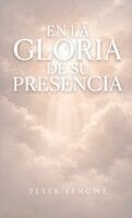 Peter Lengwe - En La Gloria de Su Presencia, Inbunden
