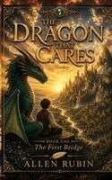 Allen Rubin - The Dragon That Cares: Book One: The First Bridge, Inbunden