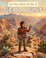 So You Want To Be A Geologist