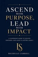 Michelle Carroll - ASCEND with PURPOSE. LEAD with IMPACT, Häftad