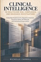 Michelle Carroll - Clinical Intelligence in Healthcare Risk Compliance and Insurance Investigations, Häftad. Tillgänglighet: Lägg i varukorg