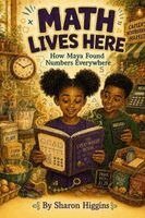 Higgins - Math Lives Here: How Maya Found Numbers Everywhere, Häftad