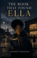 Sharon Higgins - THE BOOK THAT FOUND ELLA Some books are read. Others read you., Häftad