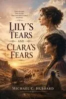 Michael C Hubbard - Lily's Tears and Clara's Fears, Häftad. Tillgänglighet: Lägg i varukorg