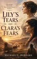 Michael C Hubbard - Lily's Tears and Clara's Fears, Inbunden. Tillgänglighet: Lägg i varukorg