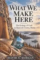 David S Morgan - What We Make Here, Häftad. Tillgänglighet: Lägg i varukorg