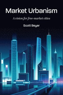 Scott Beyer - Market Urbanism, Häftad