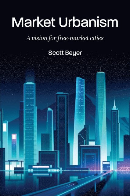 Scott Beyer - Market Urbanism, E-bok