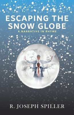R Joseph Spiller - Escaping the Snow Globe, Häftad
