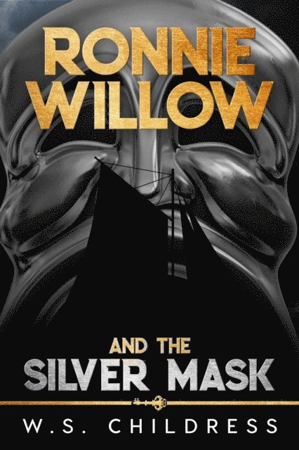 W. S. Childress - Ronnie Willow and the Silver Mask, E-bok