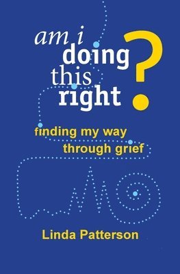 Linda Patterson - Am I Doing This Right? Finding My Way Through Grief, Häftad. Tillgänglighet: Lägg i varukorg