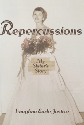 Vaughan Earle Justice - Repercussions: My Sister's Story, Häftad