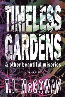 T J McGowan, Jennifer Johnson, Saba Umme Salma - Timeless Gardens & Other Beautiful Miseries, Häftad