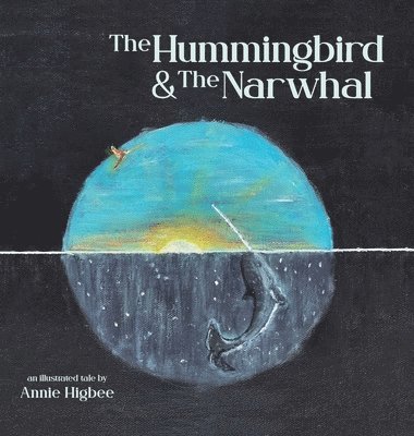 Annie Higbee, Ralph Scott - Hummingbird & The Narwhal, Inbunden