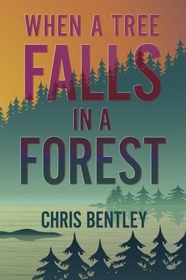 Chris Bentley - When a Tree Falls in a Forest, Häftad