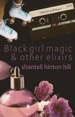 Shantell Hinton Hill - Black girl magic & other elixirs, Häftad. Tillgänglighet: Lägg i varukorg