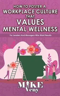 Mike Veny - How to Foster a Workplace Culture that Values Mental Wellness, Häftad. Tillgänglighet: Lägg i varukorg