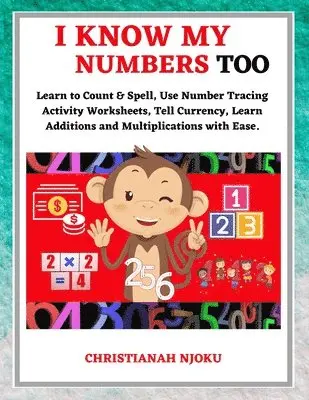 Christianah Njoku - I Know My Numbers Too - Numbers, Spelling, Number Tracing, Additions Table, Multiplications Table & Monetary System-Currency Homeschooling Workbook, Häftad. Tillgänglighet: Tillfälligt slut