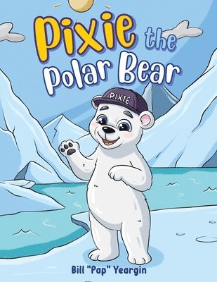Bill Pap Yeargin - Pixie the Polar Bear, Häftad