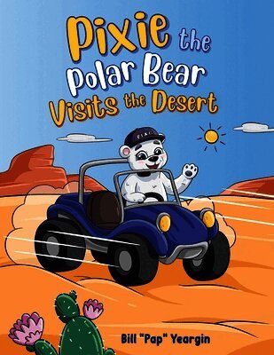 Bill Pap Yeargin - Pixie the Polar Bear Visits the Desert, Häftad
