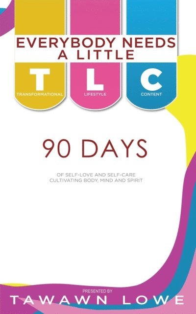 Tawawn Lowe - Everybody Needs A Little TLC 90 Days of Cultivating Body, Mind, and Spirit, E-bok