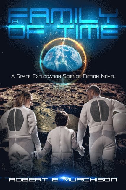 Robert E. Murchison - Family of Time: A Space Exploration Science Fiction Novel, E-bok