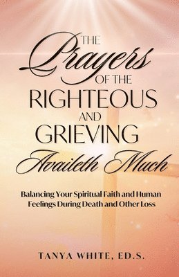 Tanya White - The Prayers Of The Righteous and Grieving Availeth Much, Häftad