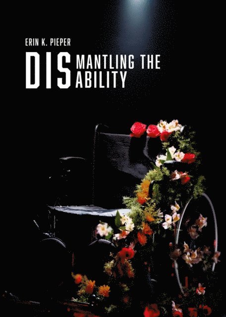 Erin K Pieper - Dismantling the Disability, E-bok