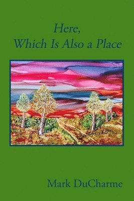 Mark DuCharme - Here, Which Is Also a Place, Häftad