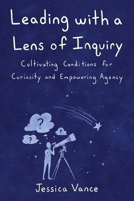 Jessica Vance - Leading with a Lens of Inquiry, Häftad