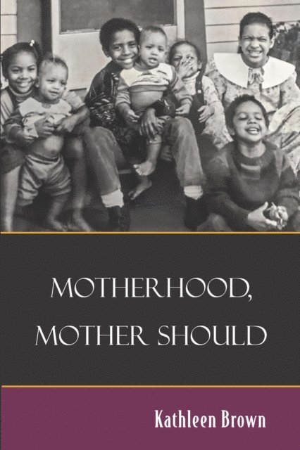 Kathleen Brown - Motherhood, Mother Should, E-bok