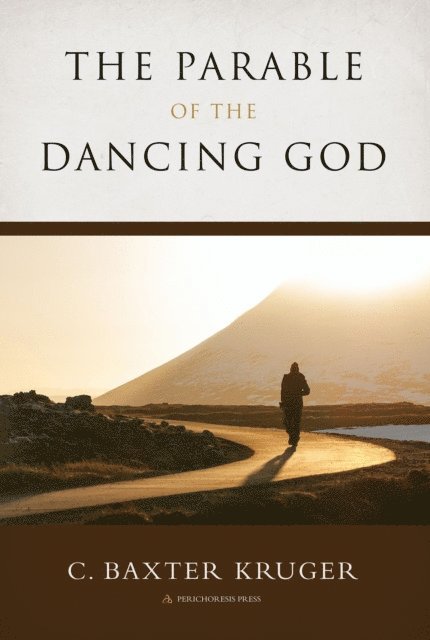 C. Baxter Kruger - Parable of the Dancing God, E-bok