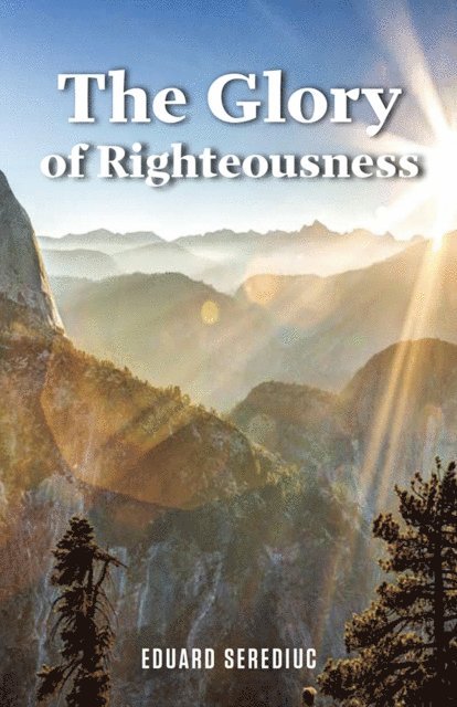 Eduard Serediuc - Glory of Righteousness, E-bok