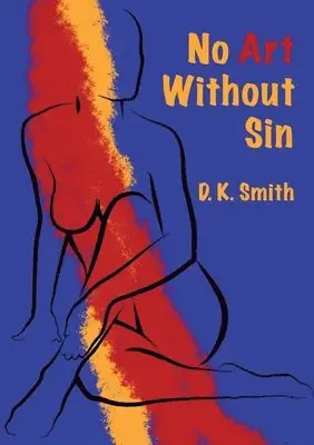 D K Smith - No Art Without Sin, Häftad. Tillgänglighet: Lägg i varukorg