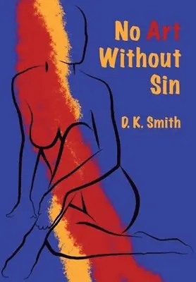 D K Smith - No Art Without Sin, Inbunden. Tillgänglighet: Lägg i varukorg