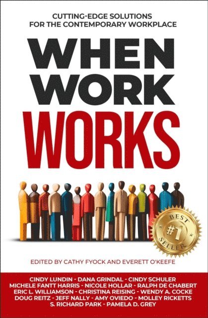 Pamela D. Grey, S. Richard Park, Molley Ricketts, Amy Oviedo, Jeff Nally, Doug Reitz, Wendy A. Cocke, Christina Reising, Eric L. Williamson, Ralph de Chabert, Nicole Hollar, Michele Fantt Harris, Cindy Schuler, Dana Grindal, Cindy Lundin - When Work Works: Cutting-Edge Solutions for the Contemporary Workplace, E-bok