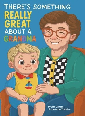 Brad Gilmore - There's Something Really Great About a Grandma, Inbunden