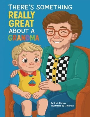 Brad Gilmore - There's Something Really Great About a Grandma, Häftad