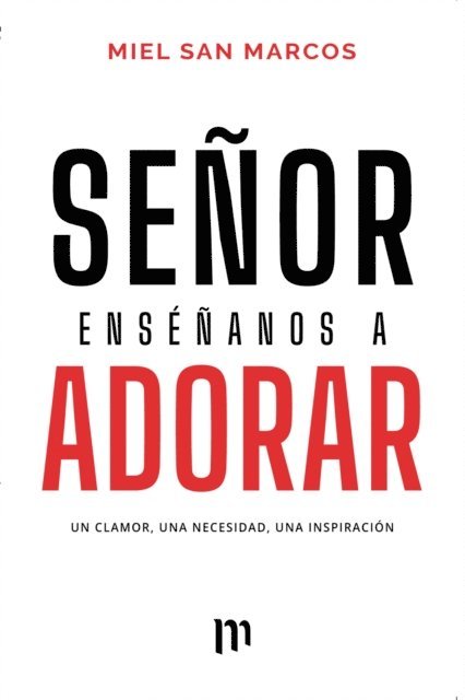 Miel San Marcos - Señor Enséñanos a Adorar, E-bok