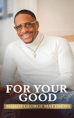 Bishop George Matthews - For Your Good, Häftad