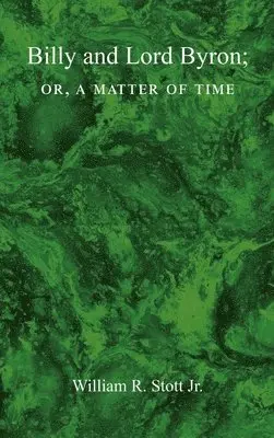 William R Stott - BILLY AND LORD BYRON, or, A MATTER OF TIME, Inbunden. Tillgänglighet: Lägg i varukorg