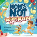 Mom's Not Wipin' Your Bum
