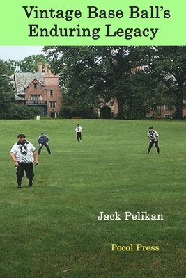 Jack Pelikan - Vintage Base Ball's Enduring Legacy, Häftad