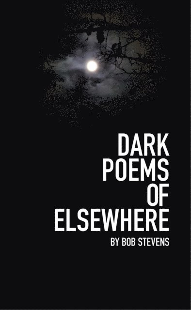 Bob Stevens - Dark Poems of Elsewhere, E-bok
