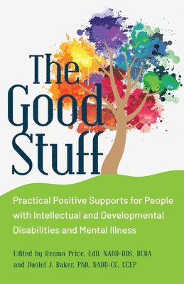 Uzama Price, Daniel J. Baker - The Good Stuff: Practical Positive Supports for People with Intellectual and Developmental Disabilities and Mental Illness, Häftad