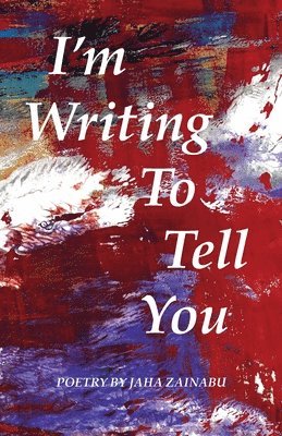 Jaha Zainabu - I'm Writing To Tell You, Häftad