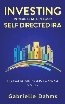 Gabrielle Dahms, Steffanie Moyers - Investing in Real Estate in Your Self-Directed IRA, Inbunden. Tillgänglighet: Lägg i varukorg