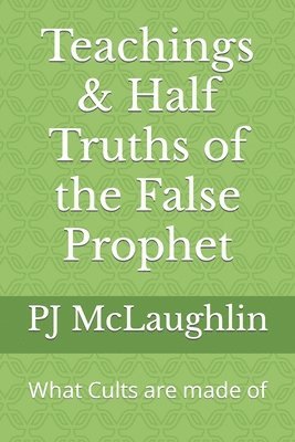 Pj McLaughlin - Teachings & Half Truths of the False Prophet, Häftad